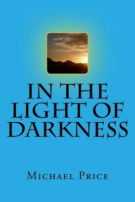 In the Light of Darkness by Michael Price