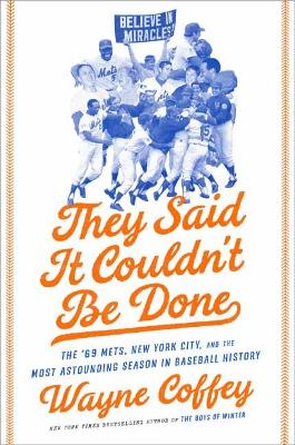 They Said It Couldn't Be Done: The '69 Mets, New York City, and the Most Astounding Season in Baseball History book