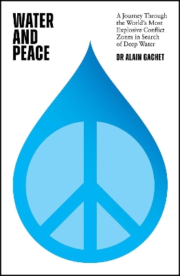 Water and Peace: A journey through the world's most explosive conflict zones in search of deep water book