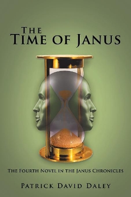 The Time of Janus: The Fourth Novel in the Janus Chronicles by Patrick David Daley