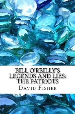Bill O'Reilly's Legends and Lies by David Fisher