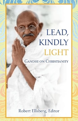 Lead, Kindly Light: Gandhi on Christianity book