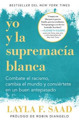 Yo y la supremacía blanca: Combate el racismo, cambia el mundo y conviértete en un buen antepasado / Me and White Supremacy book