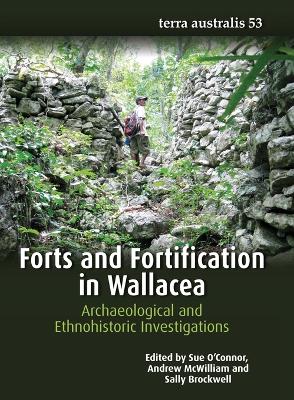 Forts and Fortification in Wallacea: Archaeological and Ethnohistoric Investigations book