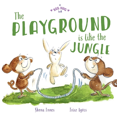 A Big Hug Book: The Playground is Like a Jungle by Shona Innes