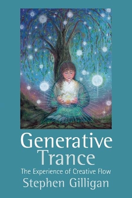 Generative Trance: The experience of creative flow by Stephen Gilligan