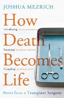 How Death Becomes Life: Notes from a Transplant Surgeon by Joshua Mezrich