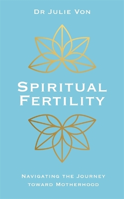 Spiritual Fertility: Integrative Practices for the Journey to Motherhood book