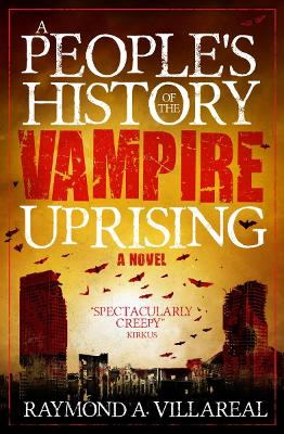 A A People's History of the Vampire Uprising by Raymond A. Villareal