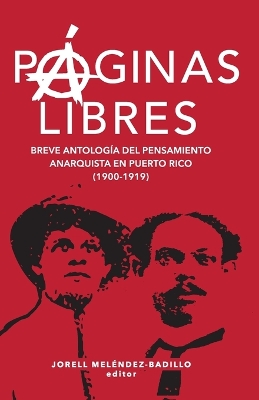 Páginas libres: breve antología del pensamiento anarquista en Puerto Rico (1900-1919) book