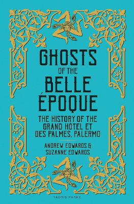 Ghosts of the Belle Époque: The History of the Grand Hôtel et des Palmes, Palermo book