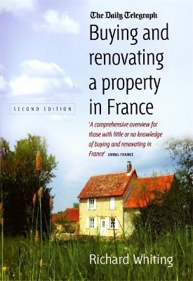 Buying and Renovating a Property in France 2nd Edition book