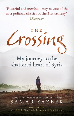 The Crossing: My journey to the shattered heart of Syria by Samar Yazbek