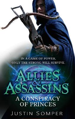 Allies & Assassins: A Conspiracy of Princes by Justin Somper