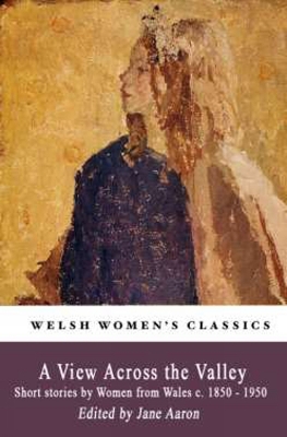 A View Across The Valley: Short stories by Women from Wales c. 1850-1950 book
