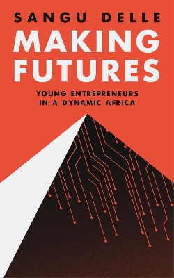 Making Futures: Young Entrepreneurs in a Dynamic Africa book