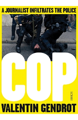Cop: a journalist infiltrates the police by Valentin Gendrot