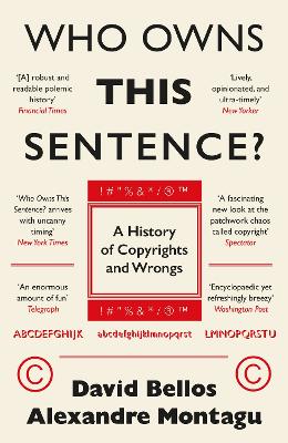 Who Owns This Sentence?: A History of Copyrights and Wrongs by David Bellos