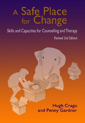 A Safe Place for Change, 2nd ed.: Skills and Capacities for Counselling and Therapy book