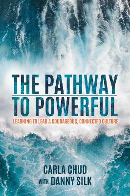 The Pathway to Powerful: Learning to Lead a Courageous, Connected Culture book