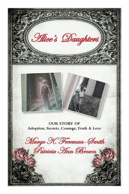 Alice's Daughters: Our Story of Adoption, Secrets, Courage, Truth & Love book