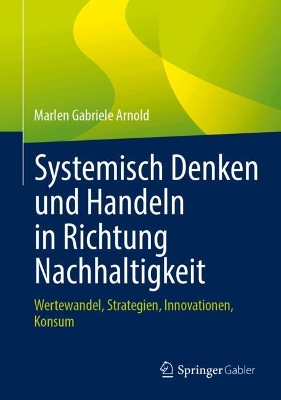 Systemisch Denken und Handeln in Richtung Nachhaltigkeit: Wertewandel, Strategien, Innovationen, Konsum book