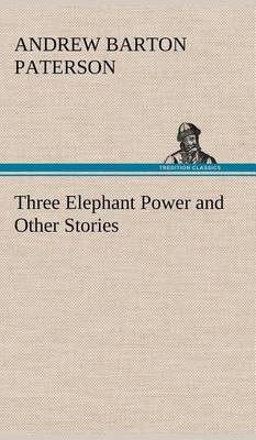 Three Elephant Power and Other Stories by Andrew Barton Paterson