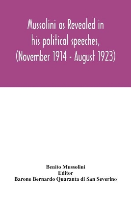 Mussolini as revealed in his political speeches, (November 1914 - August 1923) book