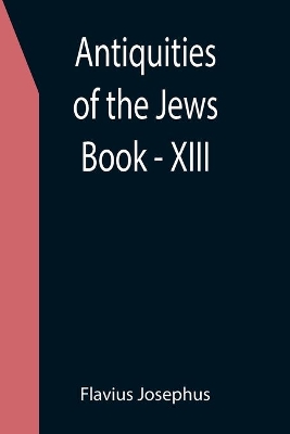 Antiquities of the Jews; Book - XIII book