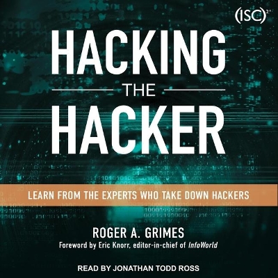 Hacking the Hacker: Learn from the Experts Who Take Down Hackers by Roger A. Grimes