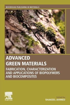 Advanced Green Materials: Fabrication, Characterization and Applications of Biopolymers and Biocomposites by Shakeel Ahmed