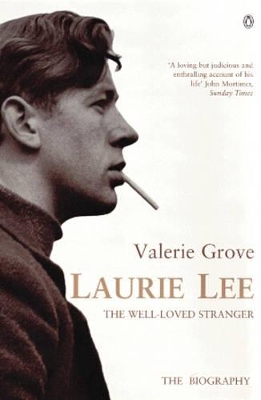 Laurie Lee: The Well-loved Stranger by Valerie Grove
