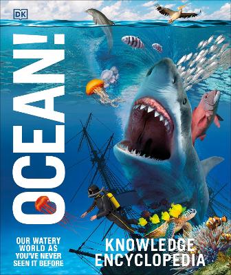 Knowledge Encyclopedia Ocean!: Our Watery World As You've Never Seen It Before by DK