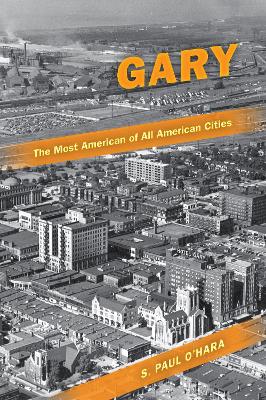 Gary, the Most American of All American Cities book