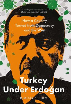 Turkey Under Erdogan: How a Country Turned from Democracy and the West book