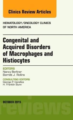 Congenital and Acquired Disorders of Macrophages and Histiocytes, An Issue of Hematology/Oncology Clinics of North America book