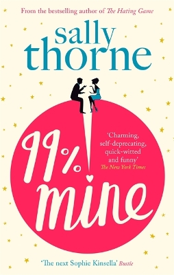 99% Mine: the perfect laugh out loud romcom from the bestselling author of The Hating Game by Sally Thorne