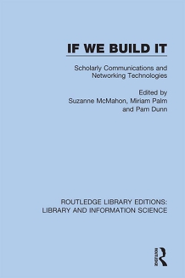 If We Build It: Scholarly Communications and Networking Technologies by Suzanne McMahon