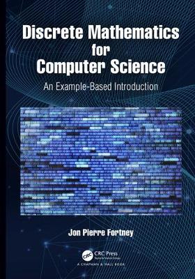 Discrete Mathematics for Computer Science: An Example-Based Introduction by Jon Pierre Fortney