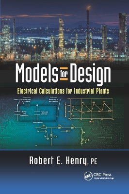 Models for Design: Electrical Calculations for Industrial Plants by Robert E. Henry PE