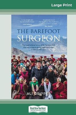 The Barefoot Surgeon: The inspirational story of Dr Sanduk Ruit, the eye surgeon giving sight and hope to the world's poor (16pt Large Print Edition) by Ali Gripper
