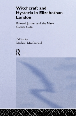 Witchcraft and Hysteria in Elizabethan London by Michael MacDonald