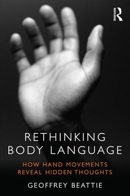 Rethinking Body Language: How Hand Movements Reveal Hidden Thoughts by Geoffrey Beattie
