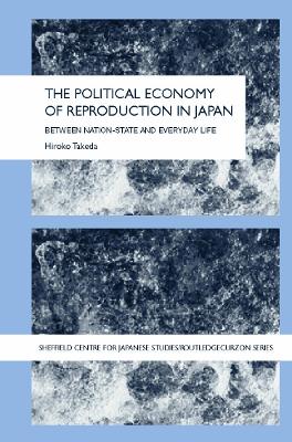 The Political Economy of Reproduction in Japan by Takeda Hiroko