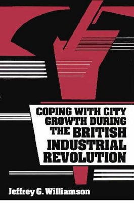 Coping with City Growth during the British Industrial Revolution by Jeffrey G. Williamson