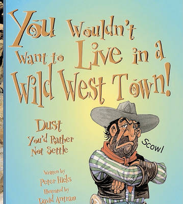 You Wouldn't Want to Live in a Wild West Town!: Dust You'd Rather Not Settle book