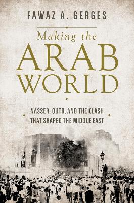 Making the Arab World by Fawaz A. Gerges