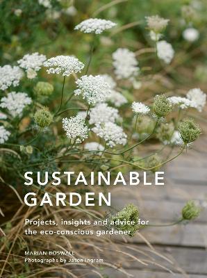 Sustainable Garden: Projects, insights and advice for the eco-conscious gardener: Volume 4 book