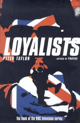 The Loyalists: Ulster's Protestant Paramilitaries by Peter Taylor