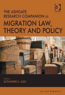 Ashgate Research Companion to Migration Law, Theory and Policy by Satvinder S. Juss